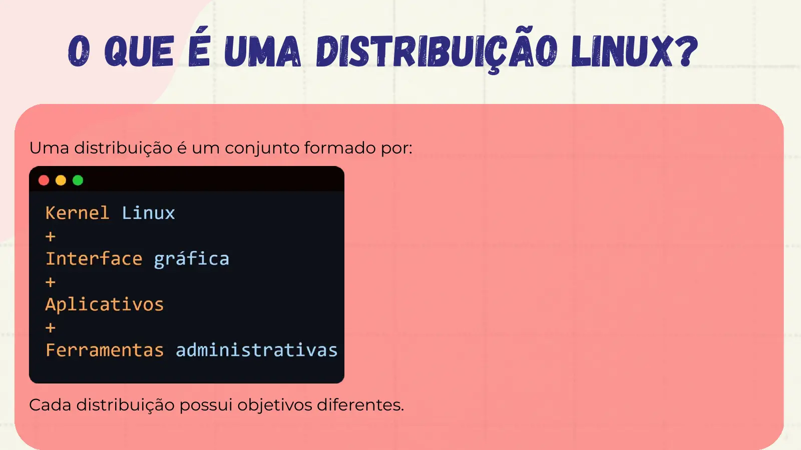 O que é uma Distribuição Linux? Uma distribuição é um conjunto formado por: Cada distribuição possui objetivos diferentes.
