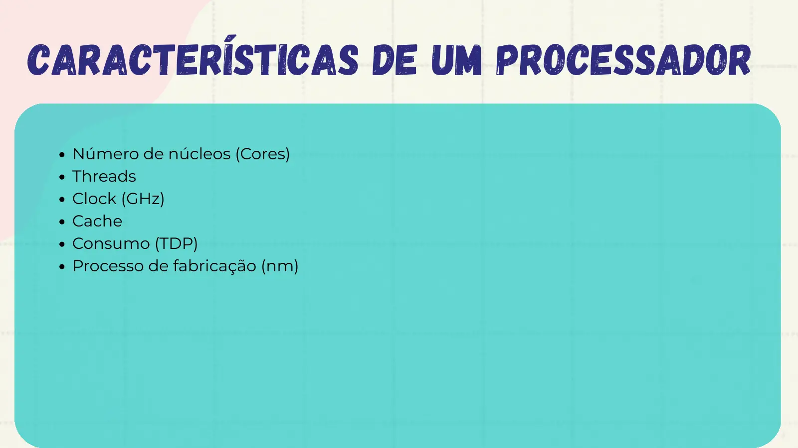 Características de um processador Número de núcleos (Cores) Threads Clock (GHz) Cache Consumo (TDP) Processo de fabricação (nm)