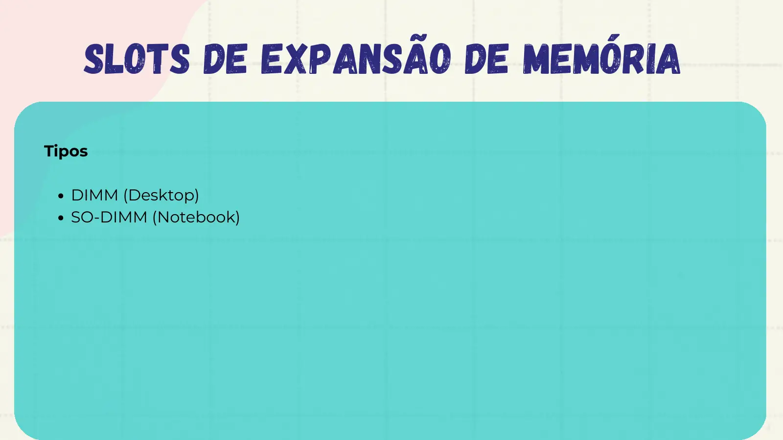 Slots de expansão de memória Tipos DIMM (Desktop) SO-DIMM (Notebook)