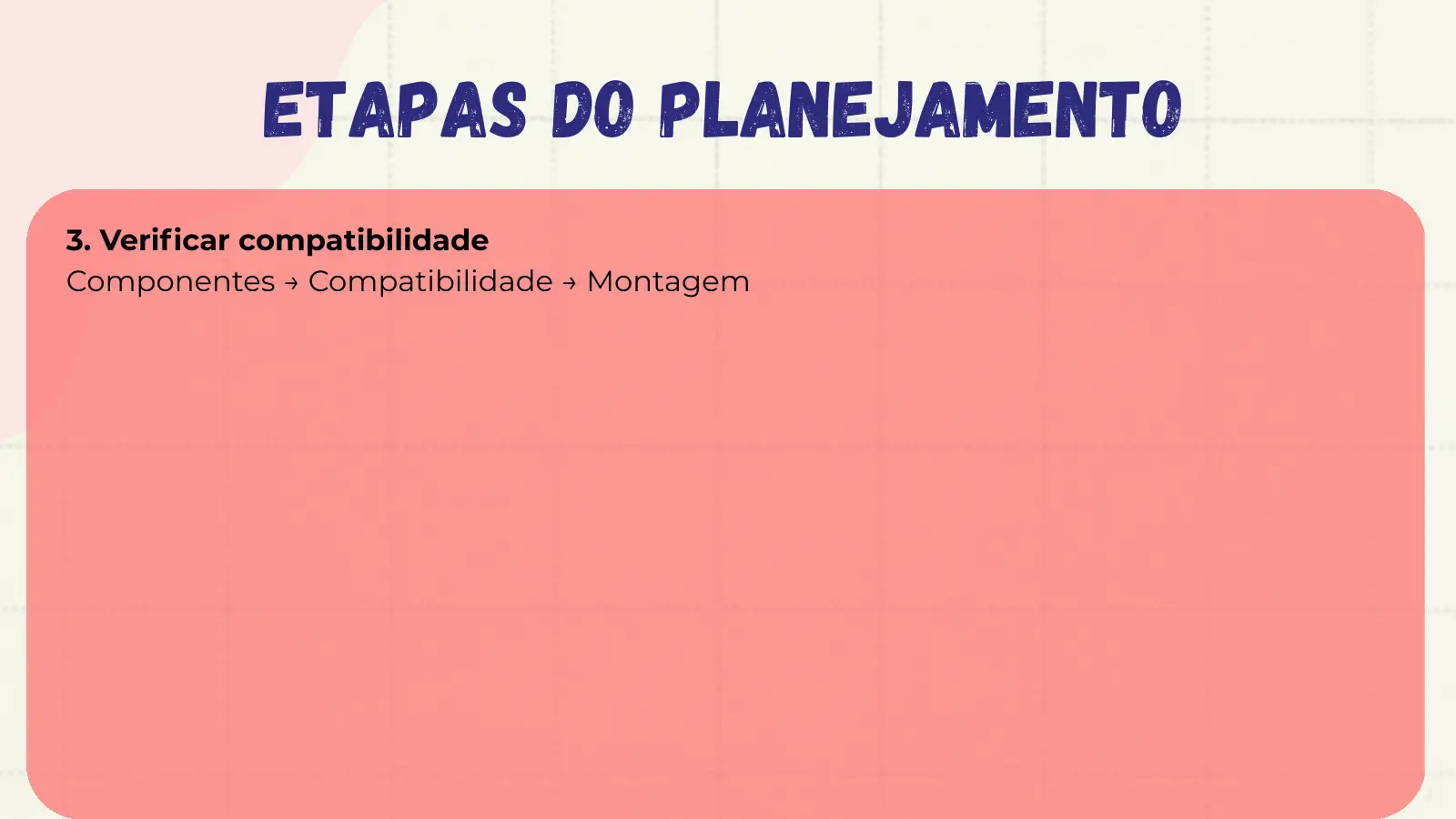 Etapas do Planejamento 3. Verificar compatibilidade Componentes → Compatibilidade → Montagem