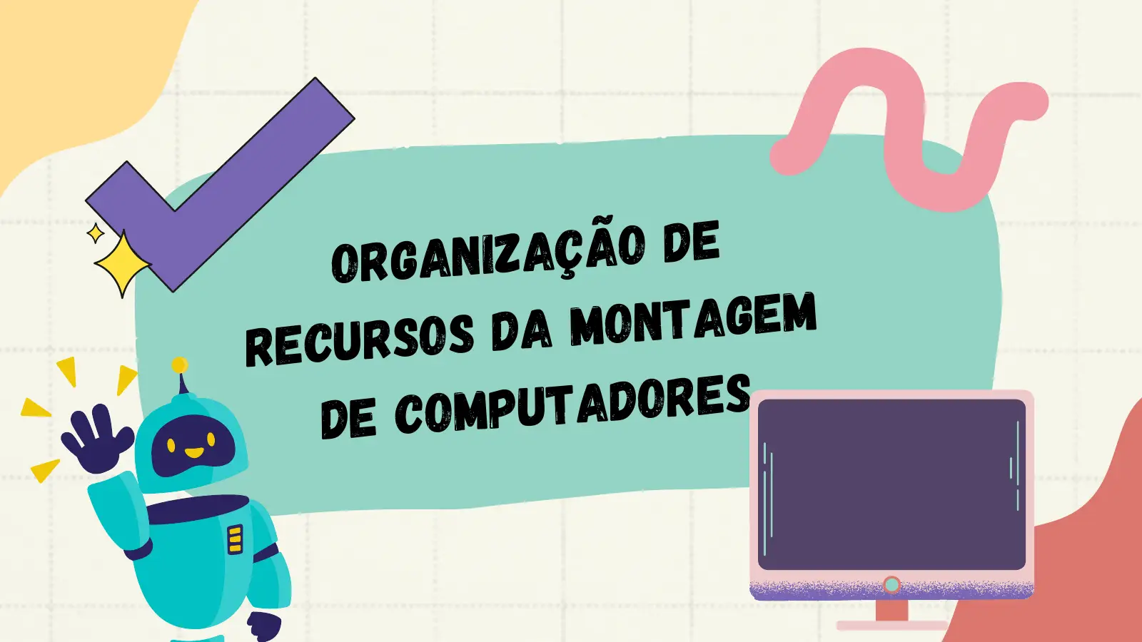 ORGANIZ A ÇÃ O DE S D A M O NT A GEM RECURSO DE COM PU T AD O R ES